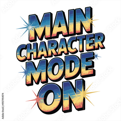 Bold, retro-style text proclaims the current status as Main Character Mode On with bright starburst accents.