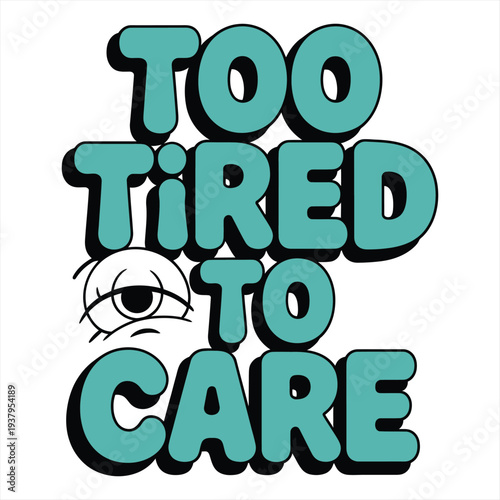 A teal block letter phrase communicates extreme fatigue with a simple, weary eye illustration.
