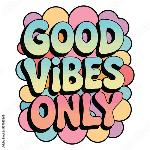 Retro bubble lettering spells out good vibes only using pastel colors against a backdrop of overlapping circular shapes.