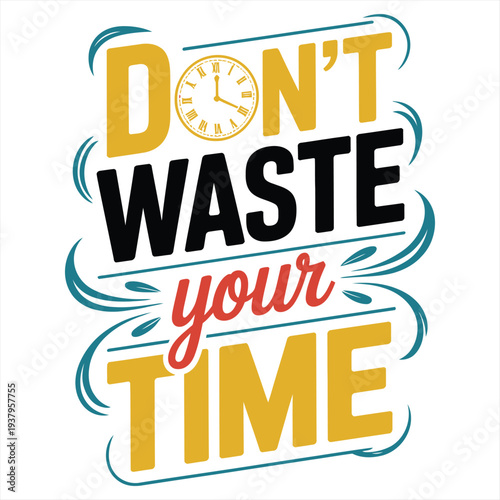 Motivational message 'Don't Waste Your Time' is depicted in a bold, multi-colored typographical illustration featuring an integrated clock and decorative teal wavy lines on a clean white background.