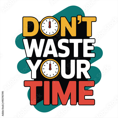 The imperative message 'DON'T WASTE YOUR TIME' is presented in colorful bold typography, accompanied by two clock icons, emphasizing the value of time management and efficiency.
