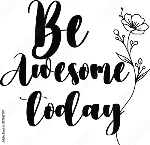 Vector art of inspirational quote be awesome today with flower