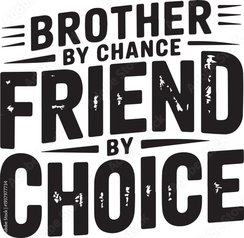 Brother by Chance Friend by Choice Text Quote Design