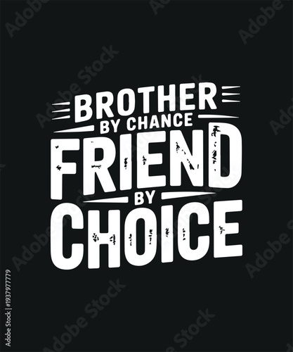 Brother by Chance Friend by Choice Typography Quote Graphic Design