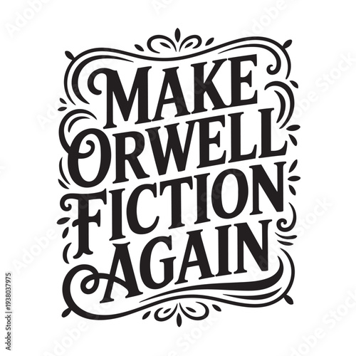 Make Orwell Fiction Again. Vector Design Isolated on White Background