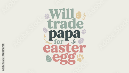 Colorful easter egg hunt text sign will trade papa for easter egg on gray background with pastel eggs