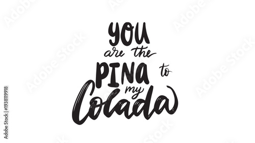 Text hand-drawn illustration stating "you are the pina to my colada" in black lettering on a white background.