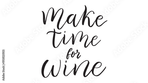 Text "Make time for wine" in elegant black script font on a plain white background, evoking celebration and relaxation.