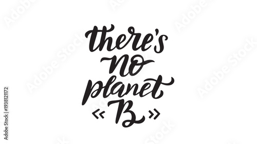 Calligraphy phrase 'there's no planet B' with decorative quotation marks, perfect for environmental awareness campaigns and slogans.