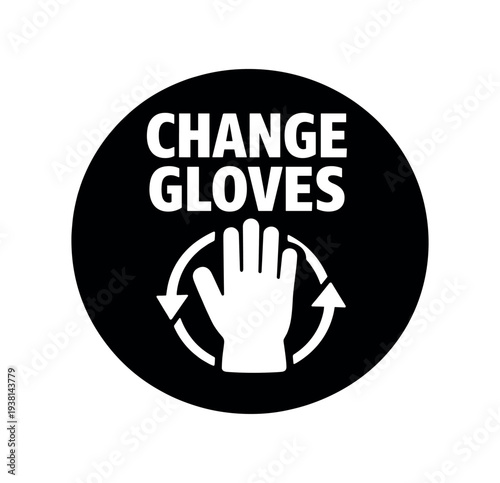 Black circular safety label that reads "change gloves" above a glove/hand icon surrounded by circular arrows, designed as a simple flat vector icon for workplace safety signage.