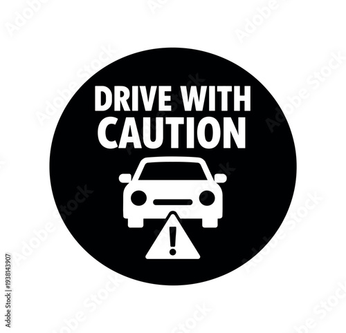 Black circular road safety badge reading "drive with caution" above a car graphic and a triangle exclamation sign, used for driving alerts or safety notices.