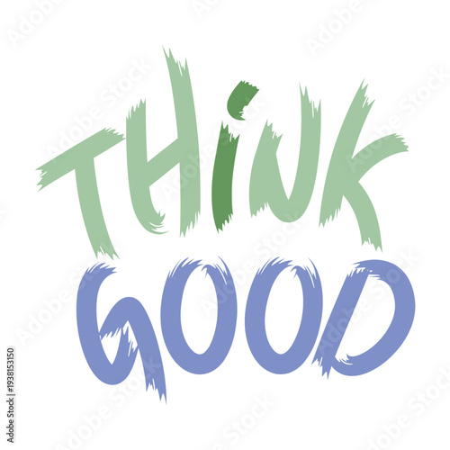 A creative vector lettering of the phrase "THINK GOOD" featuring a textured brush stroke style in soft green and purple tones. Ideal for inspirational posters and apparel.