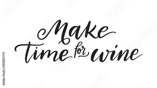 Make time for wine handwritten calligraphy quote in black ink on a white background, perfect for menus, signage, or decorative prints.