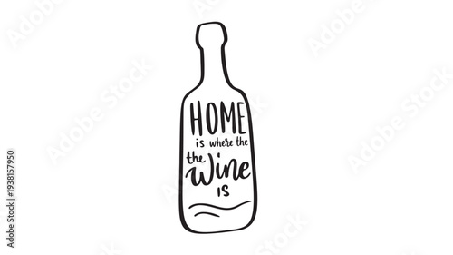Bottle outline with 'Home is where the wine is' handwritten text, perfect for wine lovers and home decor.