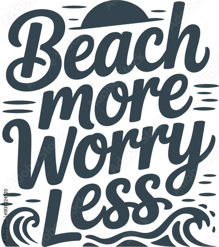 Beach more worry less inspirational typography with stylized sun and waves.