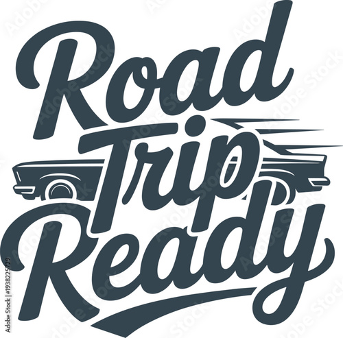 Road trip ready vintage car retro script lettering graphic design