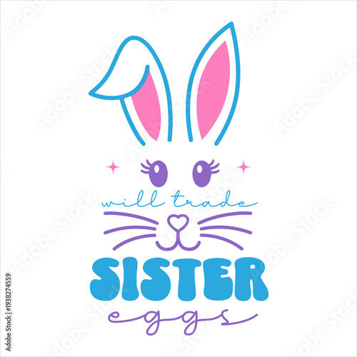Little Sister Easter Eggs Cute Easter Typography with Bunny Ears Illustration