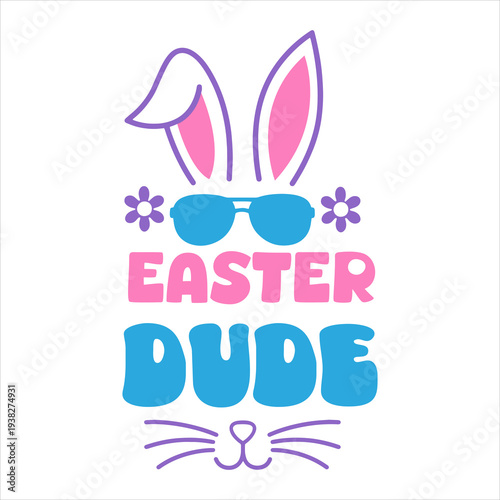 Easter Dude Cute Easter Typography with Bunny Ears and Sunglasses Illustration
