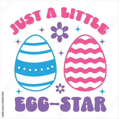 Just a Little Egg Star Cute Easter Typography with Colorful Easter Eggs Illustration