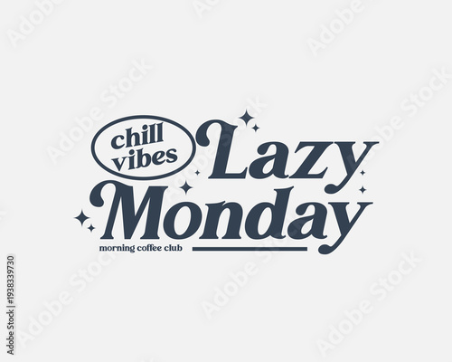 Lazy Monday Chill Vibes Morning Coffee Club Typography Design.