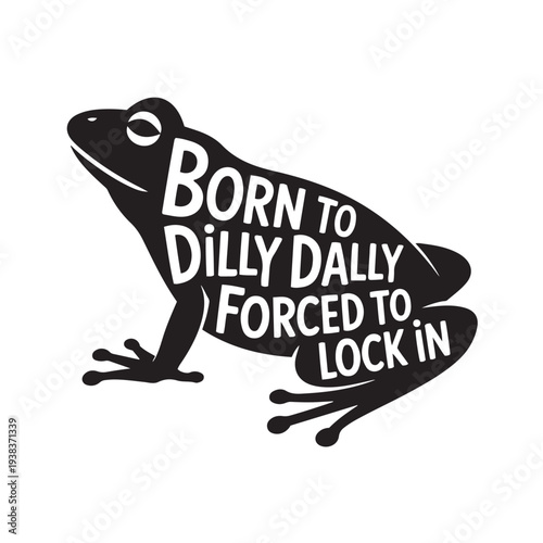 Born To Dilly Dally Forced To Lock In. Vector Design Isolated on White Background