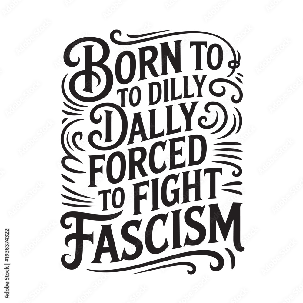 Obraz premium Born To Dilly Dally Forced To Fight Fascism. Vector Design Isolated on White Background