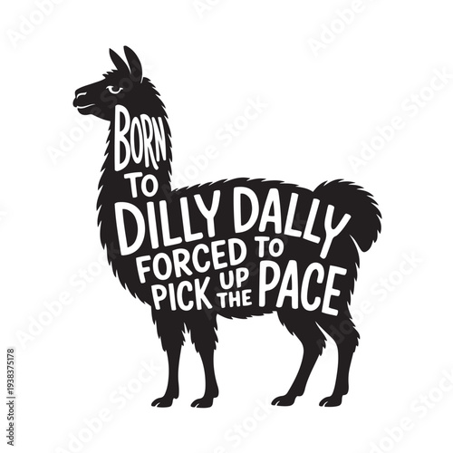 Born To Dilly Dally Forced To Pick Up The Pace. Vector Design Isolated on White Background