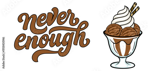 Delicious vector illustration of a chocolate ice cream sundae with text "never enough"