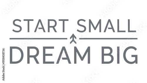 Dream Big Start Small: Inspiring message. It's an invitation to cultivate ambition. A visual call to action for personal growth and achievement, encouraging a blend of aspiration and practical action.