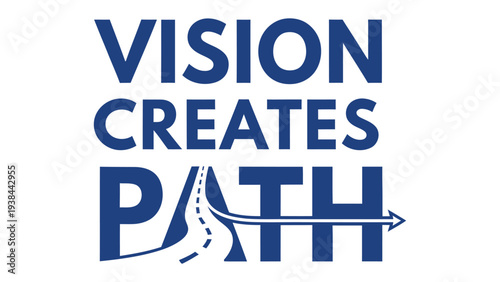 Vision Creates Path: A motivational text-based composition, highlighting a journey from vision to realization, perfect for conveying ambition and future oriented goal setting. 