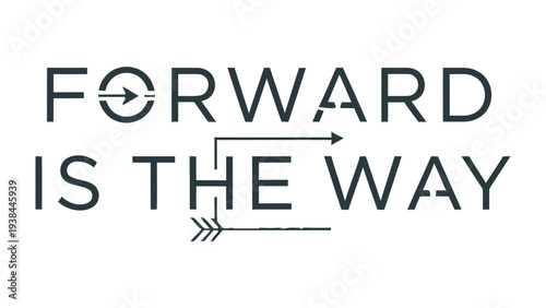 Forward is the Way: A minimalist design message conveys a sense of direction, progress, and ambition. The image is an optimistic and motivational statement that speaks of future possibilities.