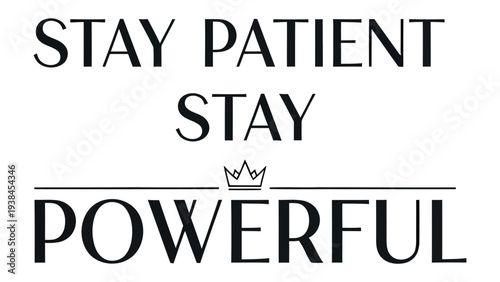 Empowering Words of Encouragement: Inspiring text art declares Stay Patient, Stay Powerful, offering a message of strength and resilience.