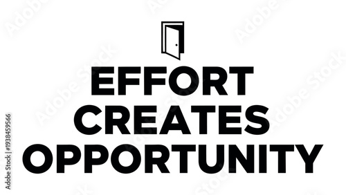 Effort Creates Opportunity: A minimalist design in black and white powerfully conveys the message of effort creates opportunity with the depiction of an open door
