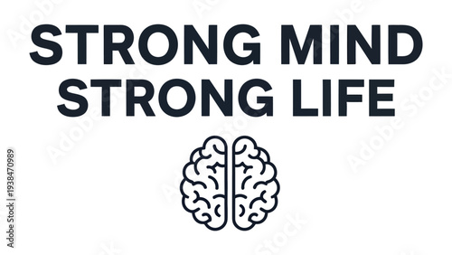 Strong Mind, Strong Life: Inspiring typography promotes mental fortitude and a balanced existence, with an illustration of a brain.