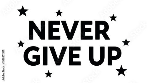 Never Give Up: An inspiring message of resilience. This image conveys the important message of perseverance.