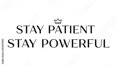 Stay Patient Stay Powerful: A motivational message with the words Stay Patient, Stay Powerful encourages perseverance, resilience, and inner strength, suitable for any personal reflection.