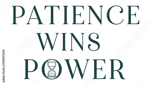 Patience Wins Power: Inspirational design expressing strength and self-control, and the long-term rewards of perseverance.