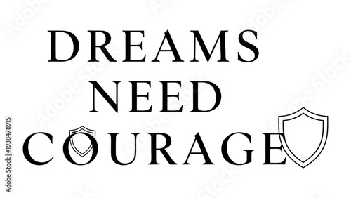Dreams Need Courage: A motivational image inspiring viewers to embrace courage in pursuit of their aspirations.