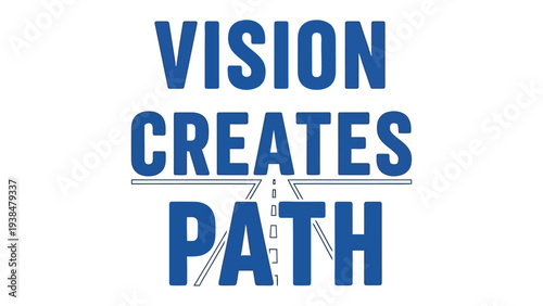 Vision Creates Path: A motivational text graphic, conveying a message of strategic foresight and guiding the way forward.