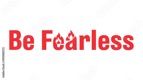 Empowering Boldness: The phrase Be Fearless is emblazoned in a striking font, symbolizing courage, resilience, and the power to overcome challenges. 