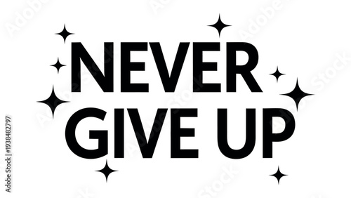 Empowering Affirmation: The inspiring message NEVER GIVE UP radiates determination and resilience, conveying an unwavering spirit.