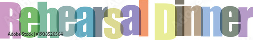 Rehearsal Dinner Text in Colorful Overlapping Letters