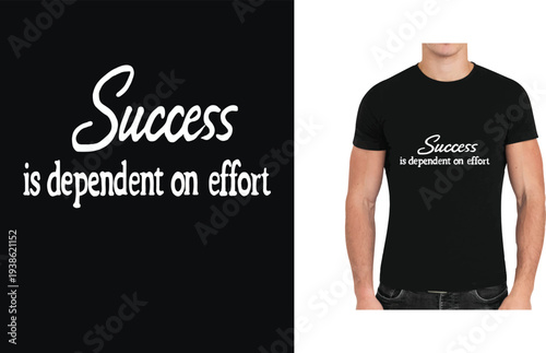Success is Dependent on Effort Motivational Typography T-Shirt Design.