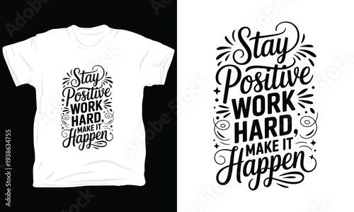 Stay positive work hard make it happen vector illustration for motivational clothing design