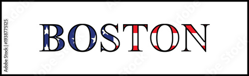 Boston text filled with American flag pattern representing patriotism, United States identity, and connection to the historic Massachusetts city.