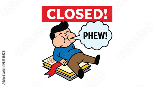 Relieved cartoon man resting on documents with 'CLOSED!' sign and 'PHEW!' speech bubble