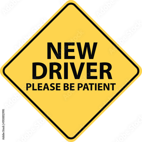 New driver please be patient label. A sign in yellow color that says new driver sign. Caution sign for road safety and patience awareness. flat style.