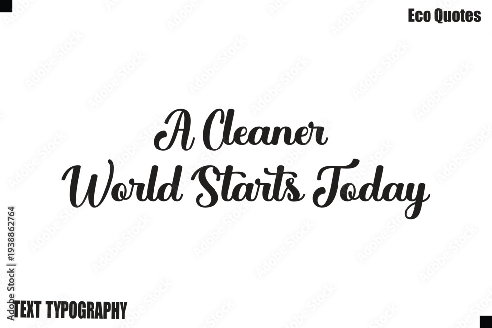Fototapeta premium A Cleaner World Starts Today Green Lifestyle Inspirational Typography