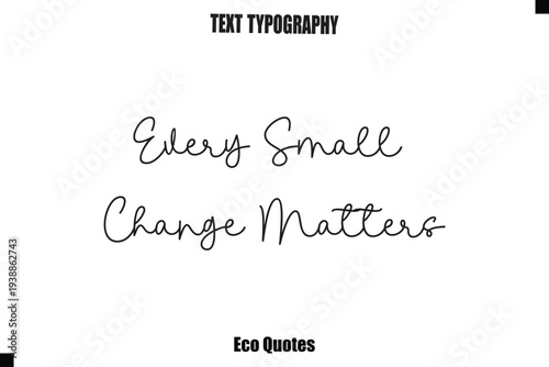 Every Small Change Matters  Inspirational Quote Cursive Typography Text