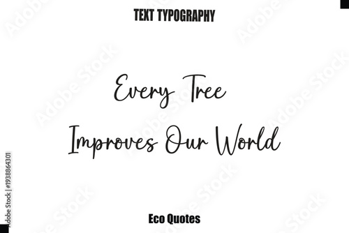 Every Tree Improves Our World Cursive Inspirational Quote Typography Text
